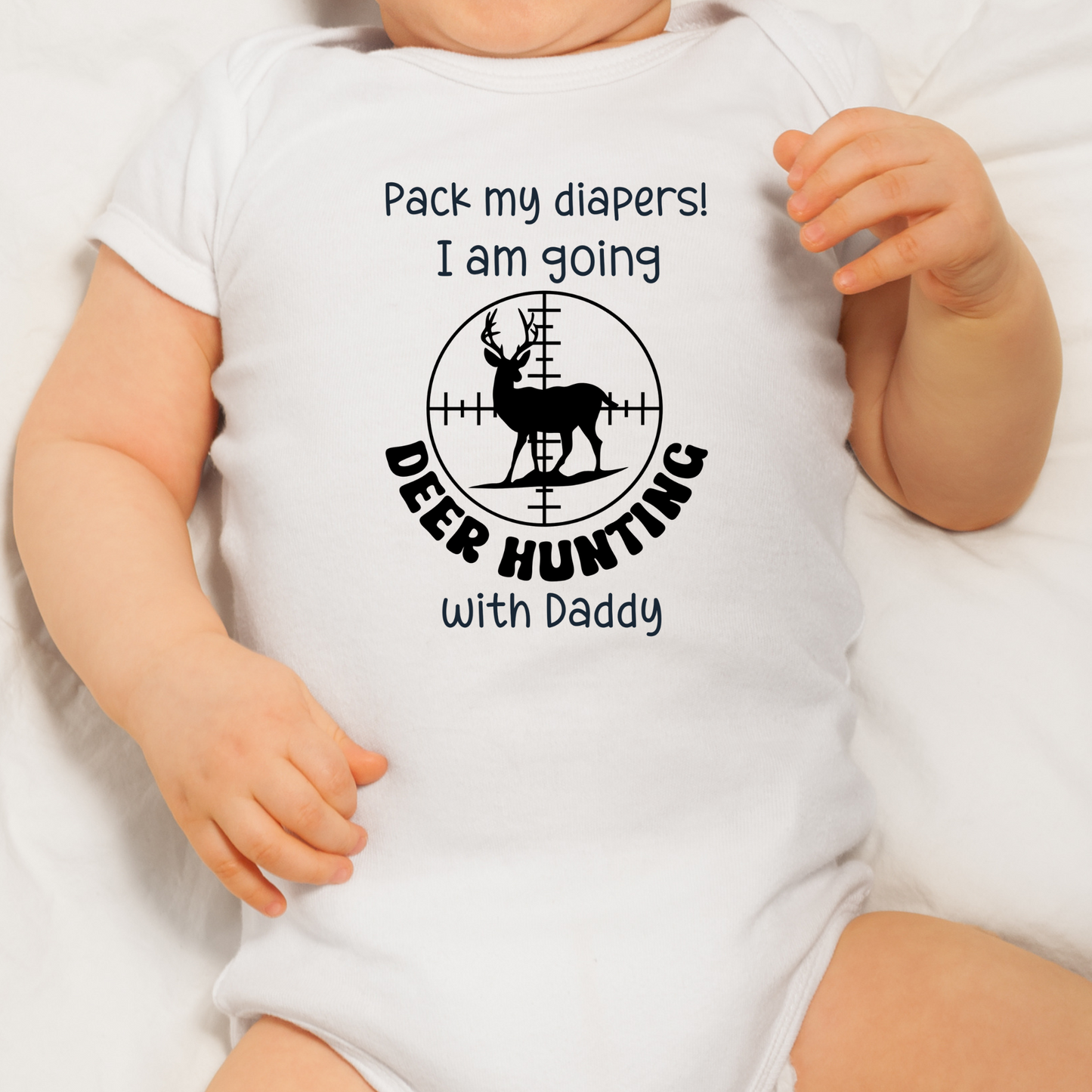 Pack my diapers I am going deer hunting with Daddy
