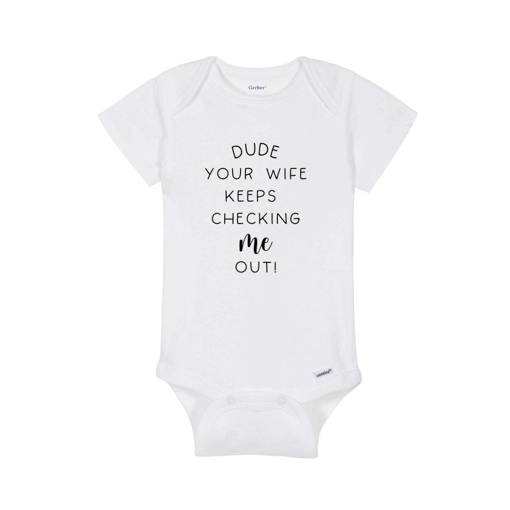 Dude Your Wife Keeps Checking Me Out Onesie New Dad Onesie Funny Baby Onesie Baby Onesie, Newborn Clothes, New Baby Onesie, Funny Onesie