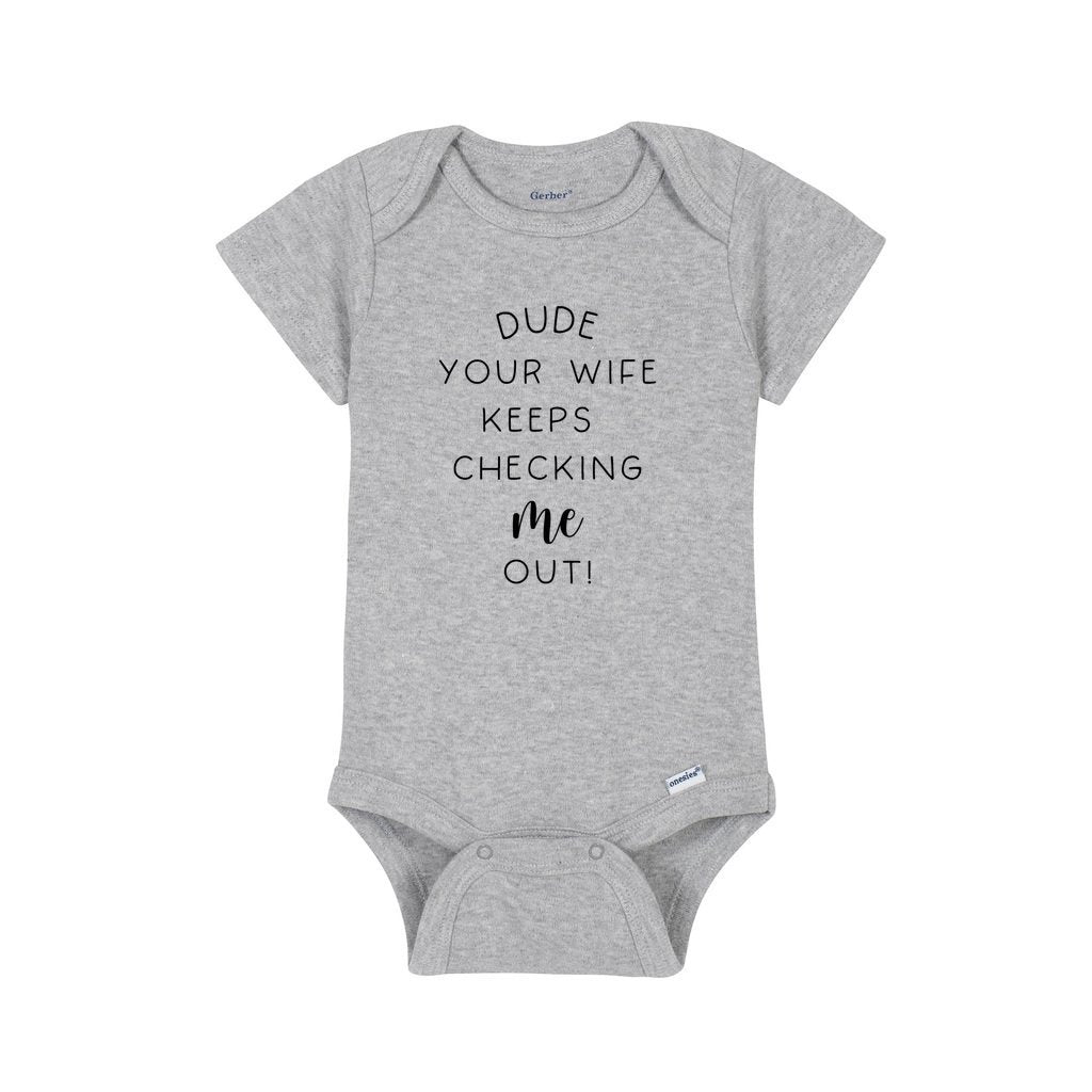 Dude Your Wife Keeps Checkin Me Out Baby Bodysuit Funny Boy Clothing