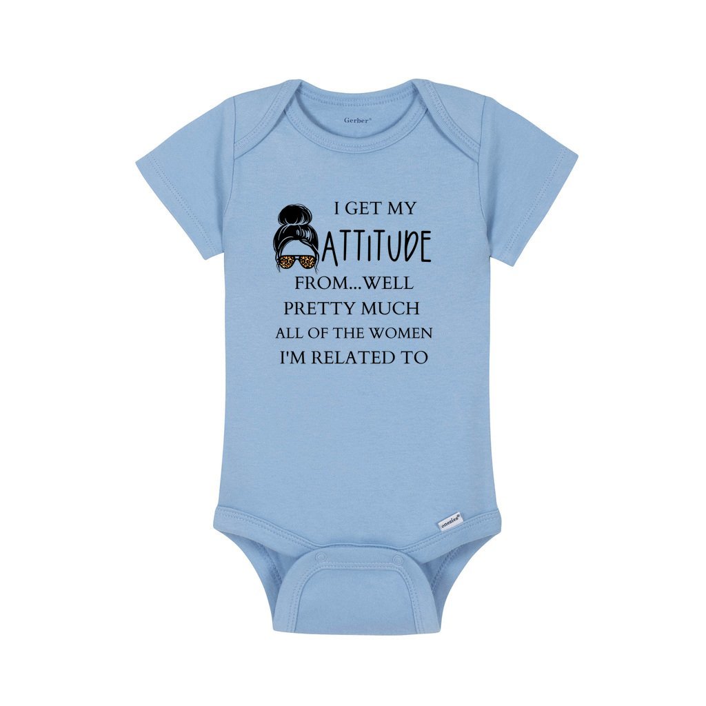 I Get My Attitude From... Well Pretty Much All Of The Women I'm Related To Hilarious Great Gift Parenthood Baby Shower Baby Infant Bodysuit