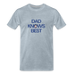 Dad Knows Best Father's Day Gift T-Shirt - heather ice blue