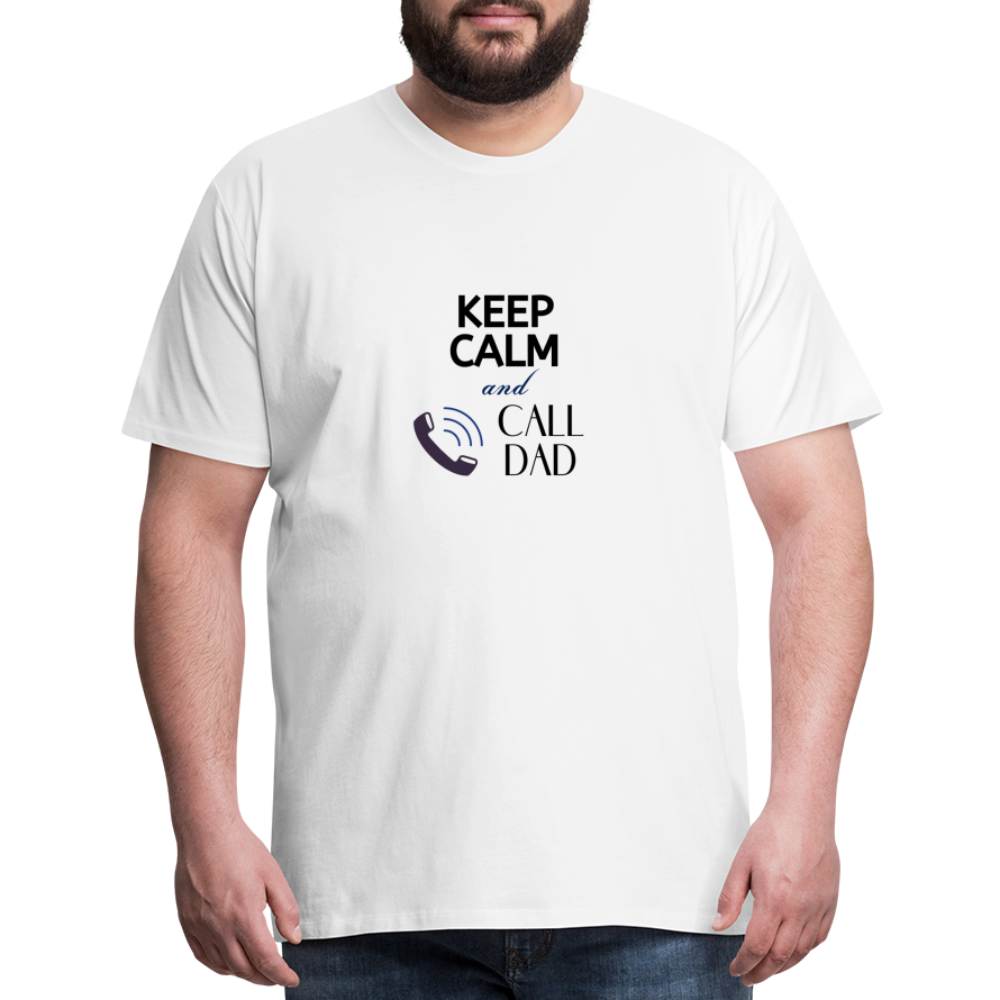 Keep Calm and Call Dad Men's Premium Gift T-Shirt - white