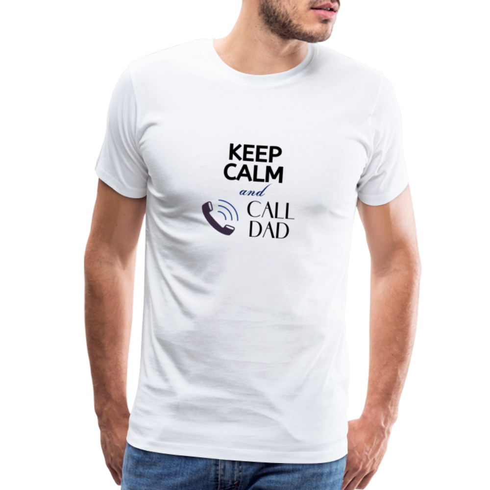 Keep Calm and Call Dad Men's Premium Gift T-Shirt - white