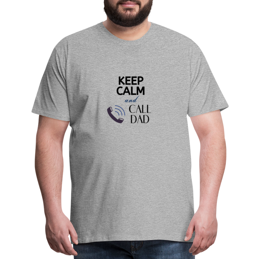 Keep Calm and Call Dad Men's Premium Gift T-Shirt - heather gray