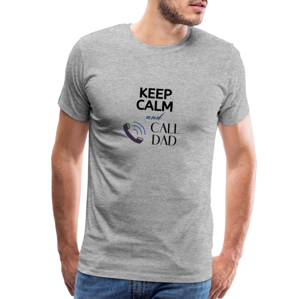 Keep Calm and Call Dad Men's Premium Gift T-Shirt - heather gray