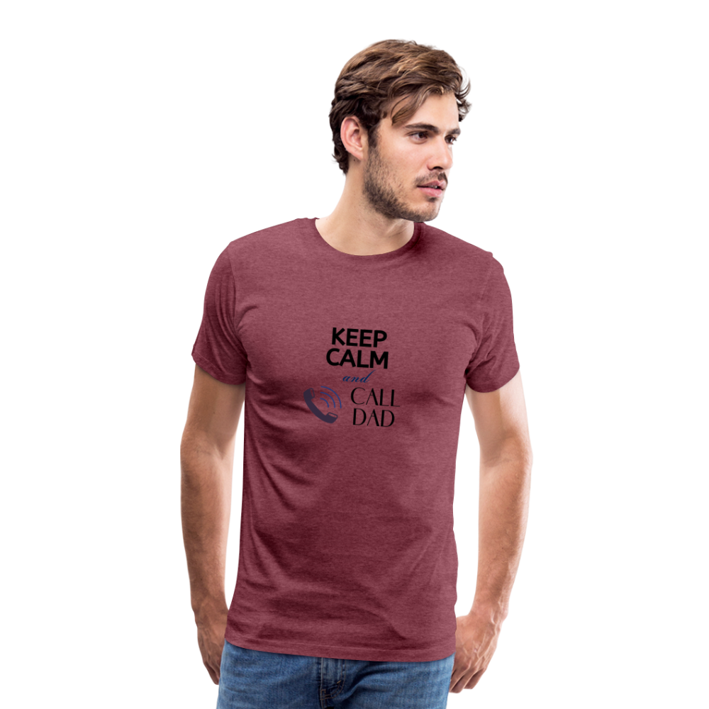 Keep Calm and Call Dad Men's Premium Gift T-Shirt - heather burgundy