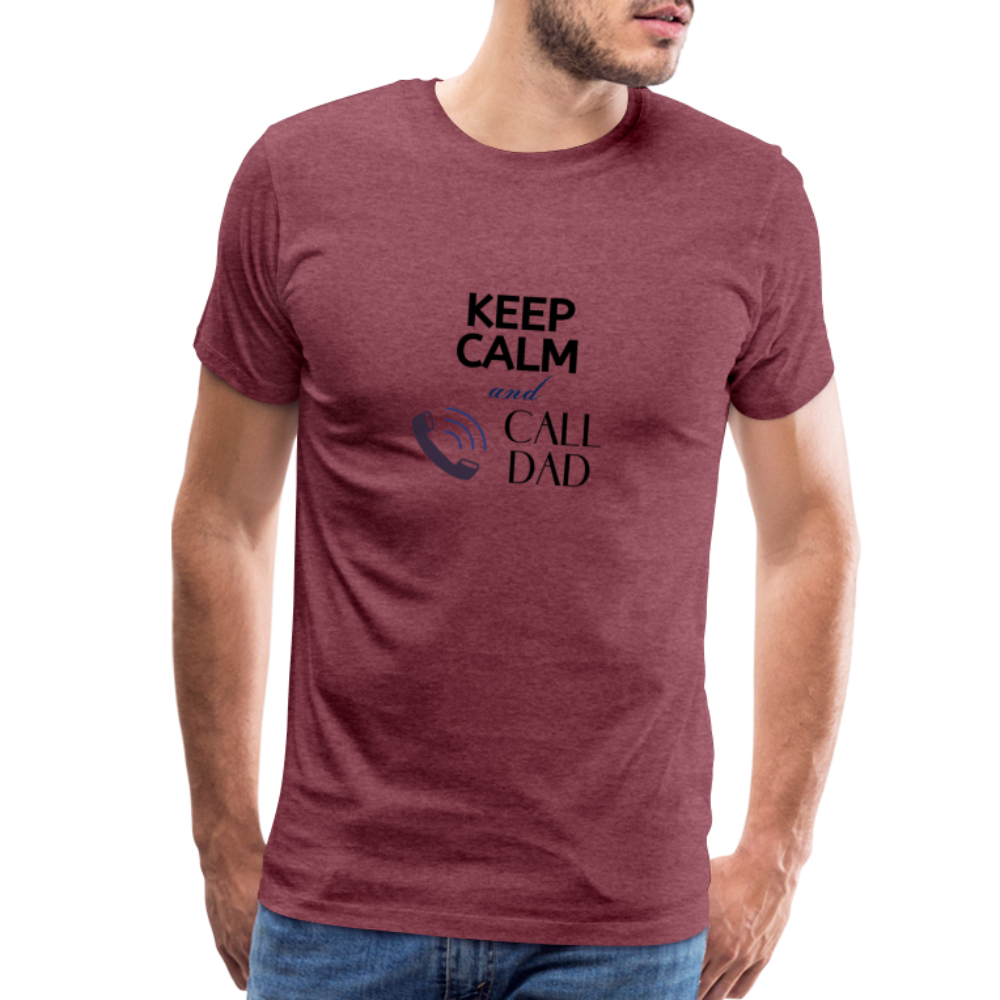 Keep Calm and Call Dad Men's Premium Gift T-Shirt - heather burgundy