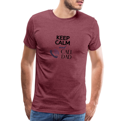 Keep Calm and Call Dad Men's Premium Gift T-Shirt - heather burgundy
