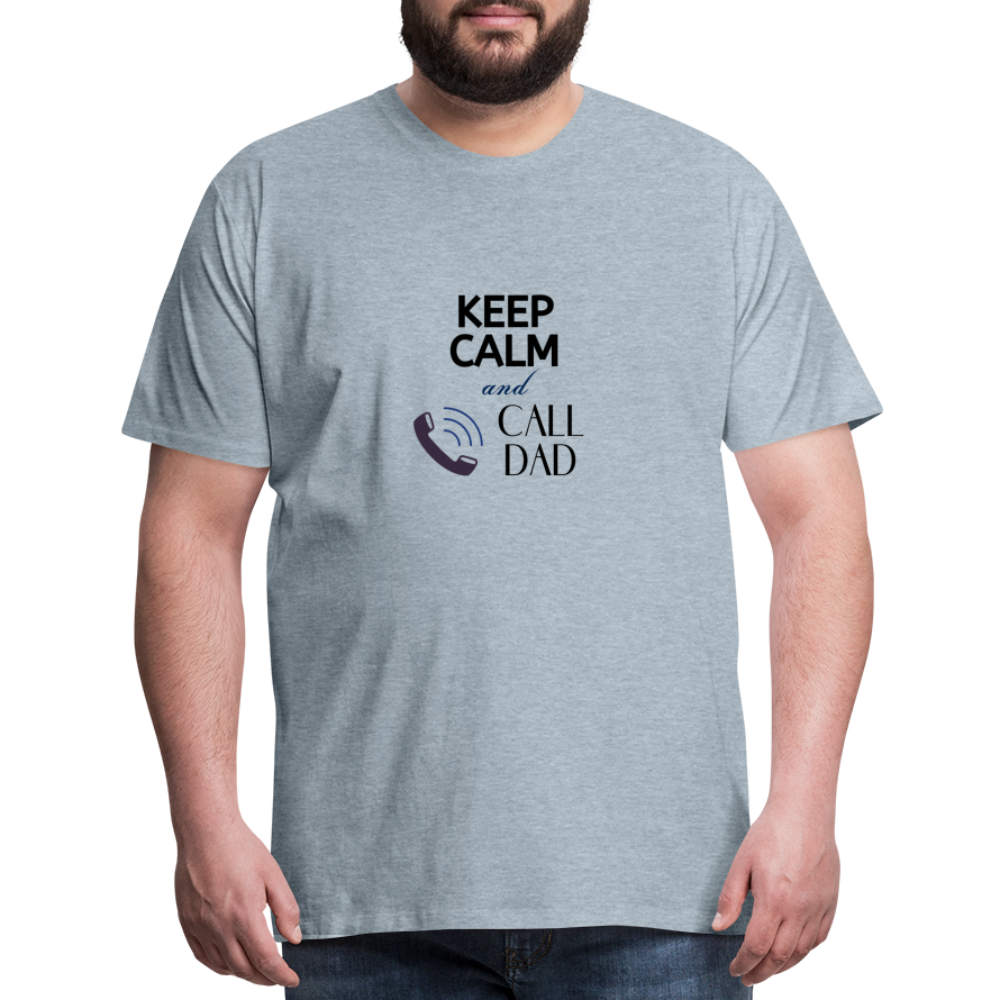 Keep Calm and Call Dad Men's Premium Gift T-Shirt - heather ice blue