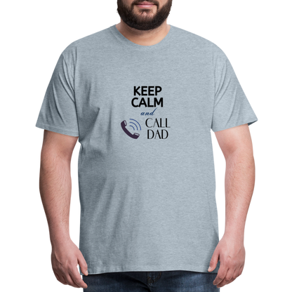 Keep Calm and Call Dad Men's Premium Gift T-Shirt - heather ice blue