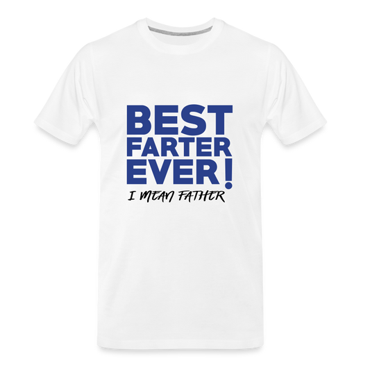 Best Farter Ever! I mean Father Men's Premium Gift T-Shirt - white, Best Dad of the world premium gift shirt, Birthday T-shirt, First Time Dad, For Father's Day, Birthday Gift, Father's Day gift ideas, father's day gift, cool father's day gifts, gifts for father's Day, Luxury father's day gifts, One of a kind Father's Day Gifts, thoughtful Dad Gifts, 