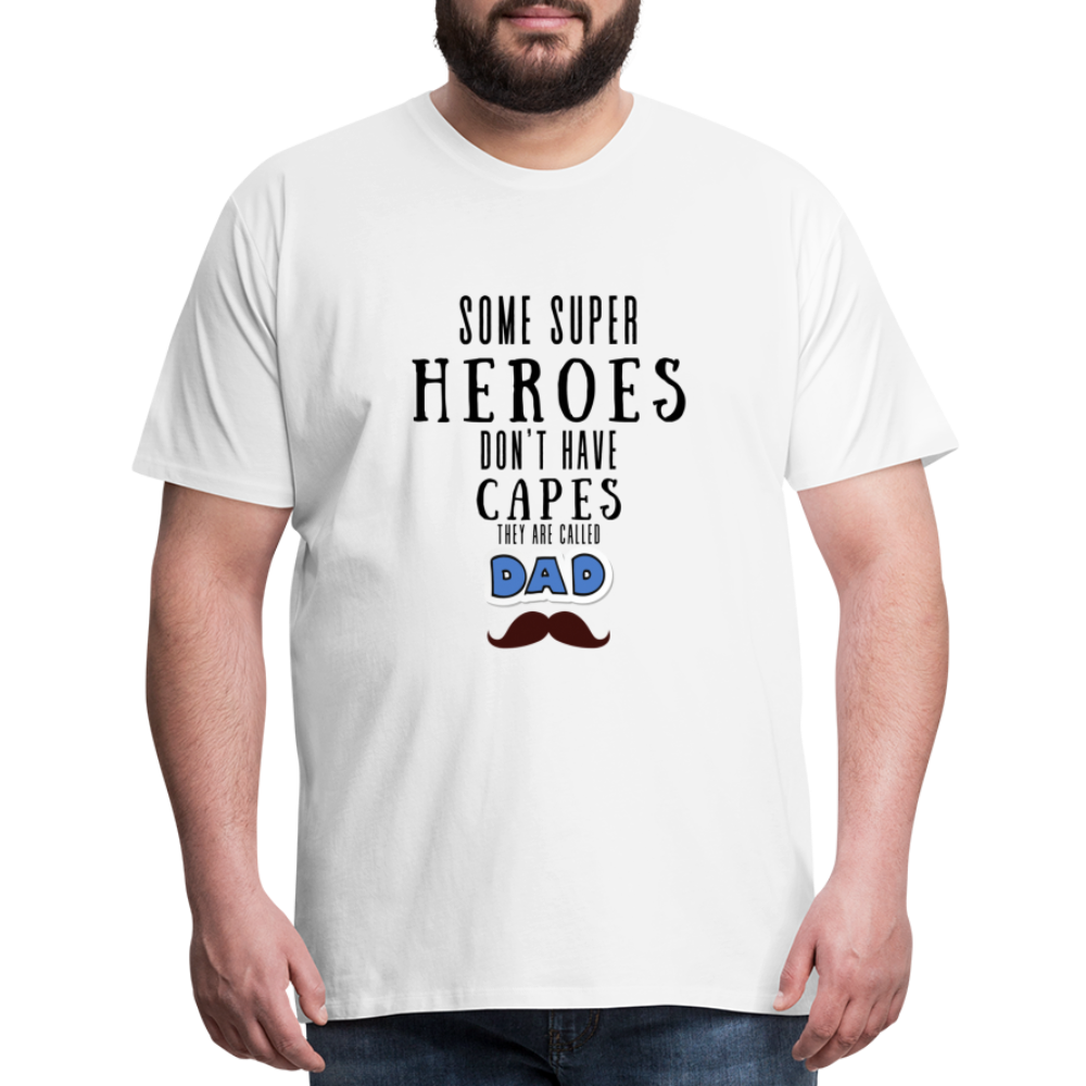 Some Super Heroes Don't Have Capes They Are Called Dad Men's Premium Gift T-Shirt - white