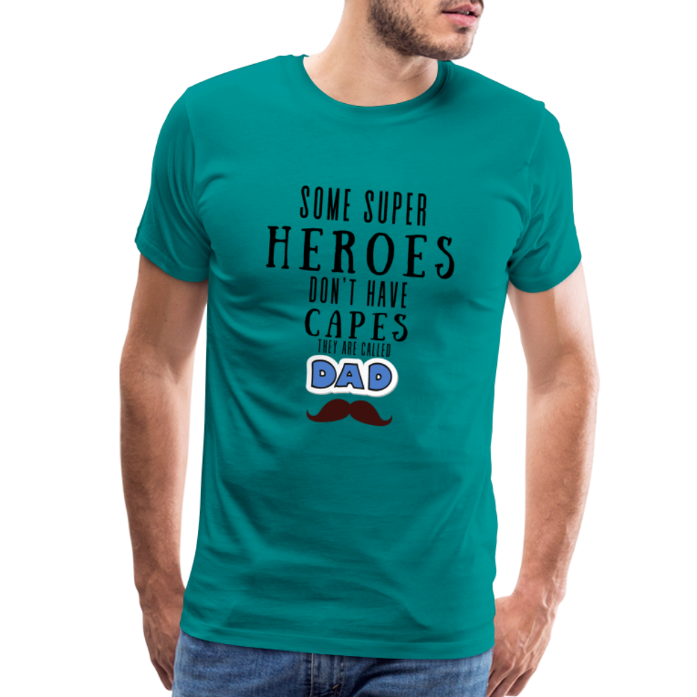 Some Super Heroes Don't Have Capes They Are Called Dad Men's Premium Gift T-Shirt - teal