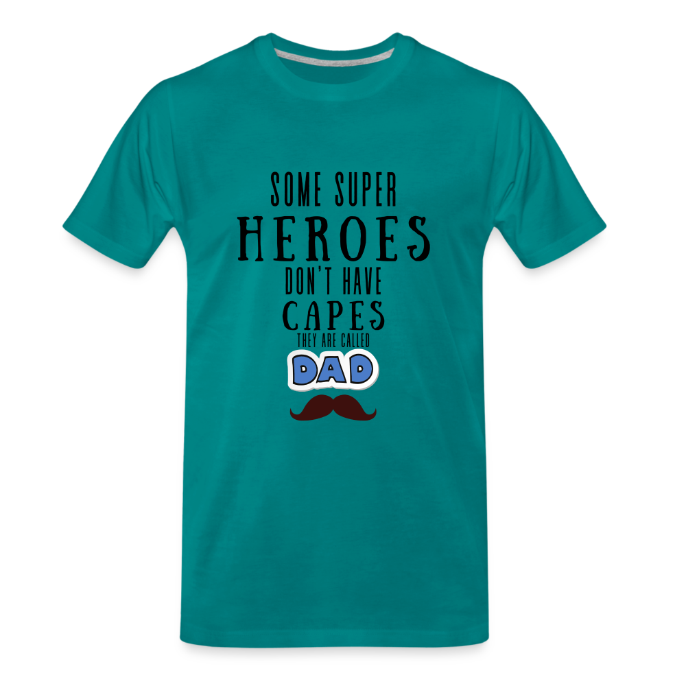 Some Super Heroes Don't Have Capes They Are Called Dad Men's Premium Gift T-Shirt - teal