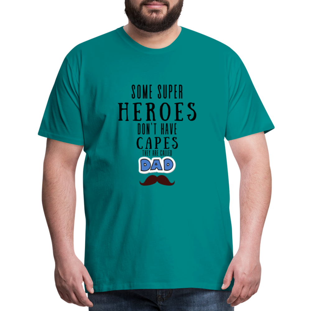 Some Super Heroes Don't Have Capes They Are Called Dad Men's Premium Gift T-Shirt - teal