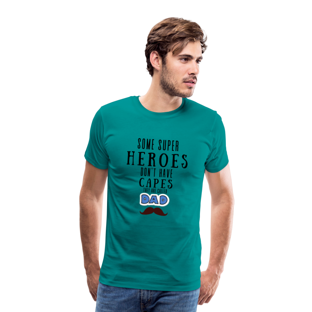 Some Super Heroes Don't Have Capes They Are Called Dad Men's Premium Gift T-Shirt - teal