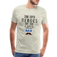 Some Super Heroes Don't Have Capes They Are Called Dad Men's Premium Gift T-Shirt - heather oatmeal