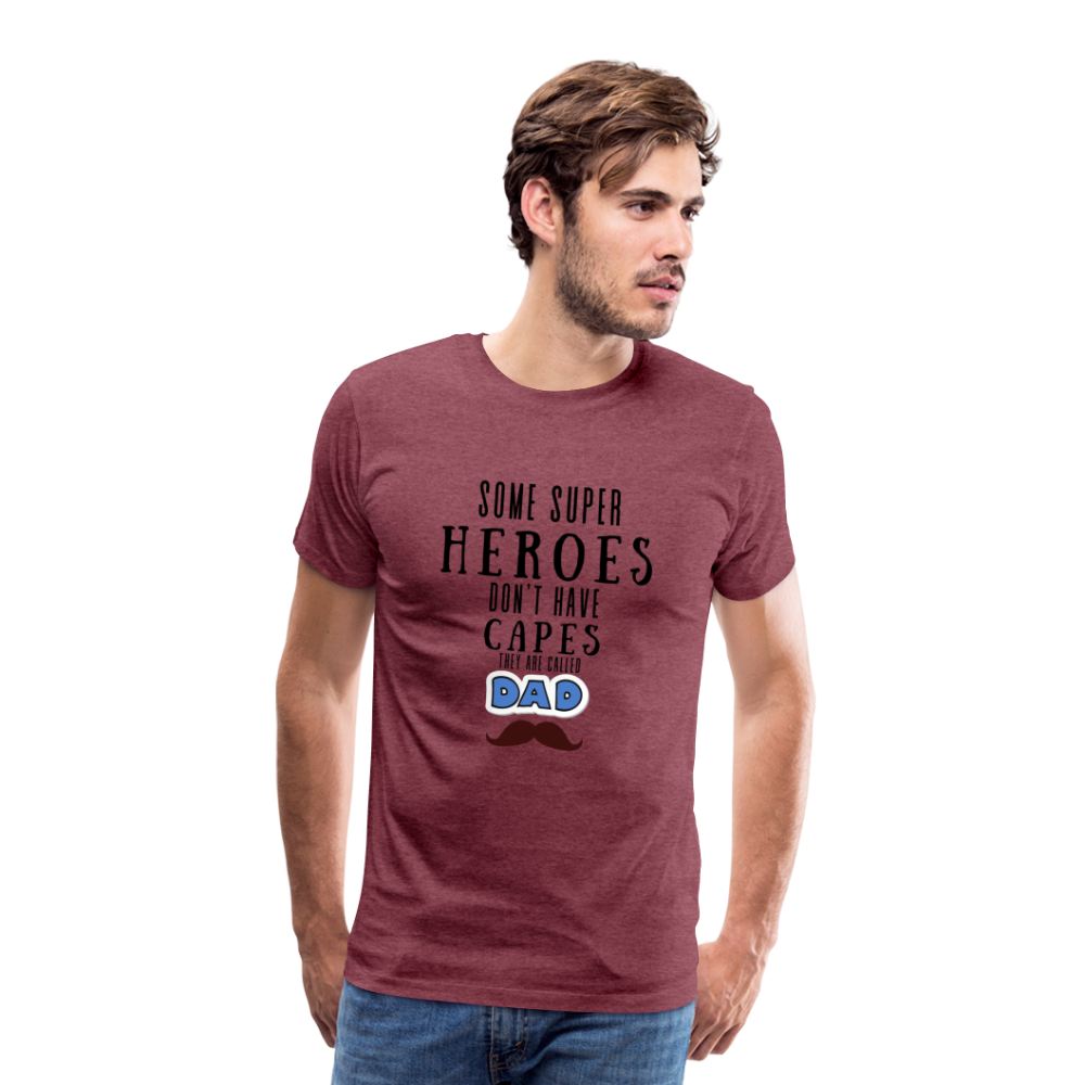 Some Super Heroes Don't Have Capes They Are Called Dad Men's Premium Gift T-Shirt - heather burgundy