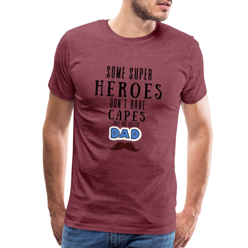 Some Super Heroes Don't Have Capes They Are Called Dad Men's Premium Gift T-Shirt - heather burgundy