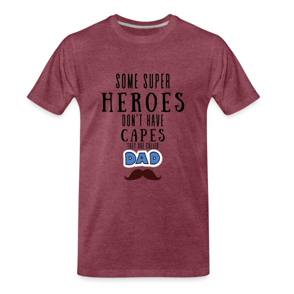 Some Super Heroes Don't Have Capes They Are Called Dad Men's Premium Gift T-Shirt - heather burgundy