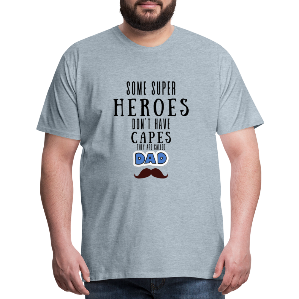 Some Super Heroes Don't Have Capes They Are Called Dad Men's Premium Gift T-Shirt - heather ice blue