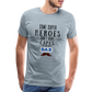 Some Super Heroes Don't Have Capes They Are Called Dad Men's Premium Gift T-Shirt - heather ice blue