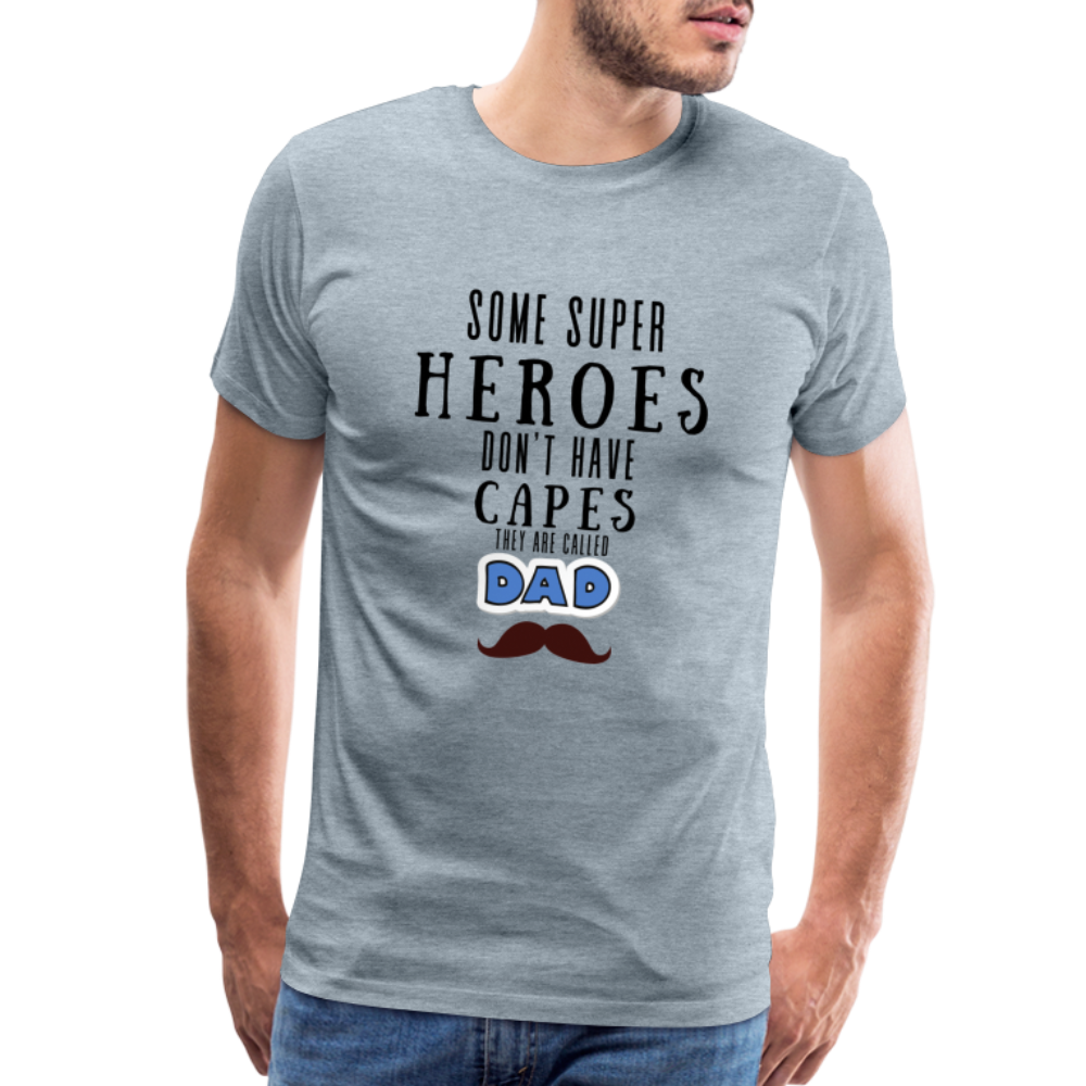 Some Super Heroes Don't Have Capes They Are Called Dad Men's Premium Gift T-Shirt - heather ice blue